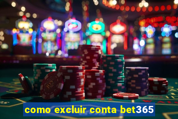 como excluir conta bet365